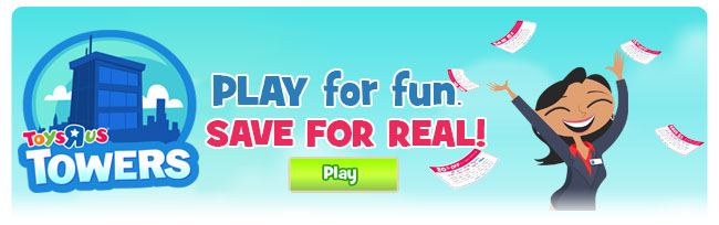 Toys"R"Us Towers: Play for fun. SAVE FOR REAL!