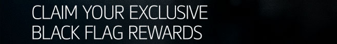 Claim your Exclusive Black Flag Rewards