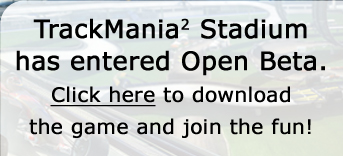 TrackMania2 Stadium has entered Open Beta. Click here to download the game and join the fun!