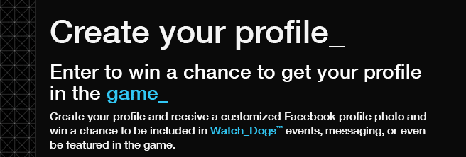 Create your profile_ Enter to win a chance to get your profile in Watch_Dogs