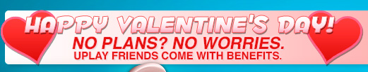 Happy Valentine's Day! No Plans? No Worries. Uplay Friends Come With Benefits.